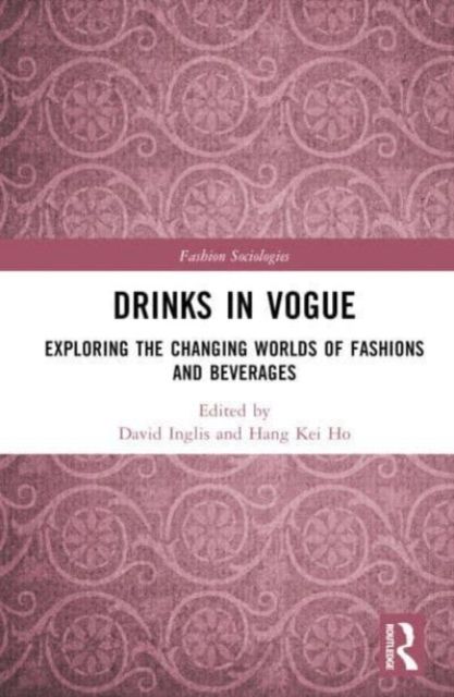 Drinks in Vogue : Exploring the Changing Worlds of Fashions and Beverages