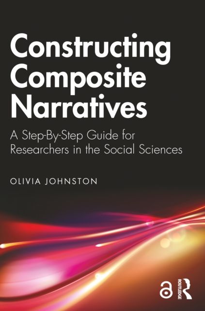 Constructing Composite Narratives : A Step-By-Step Guide for Researchers in the Social Sciences