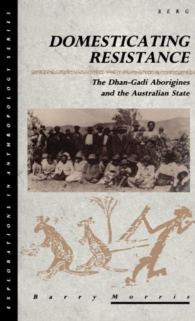 Domesticating Resistance : The Dhan-Gadi Aborigines and the Australian State