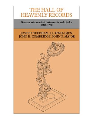 The Hall of Heavenly Records : Korean Astronomical Instruments and Clocks, 1380–1780