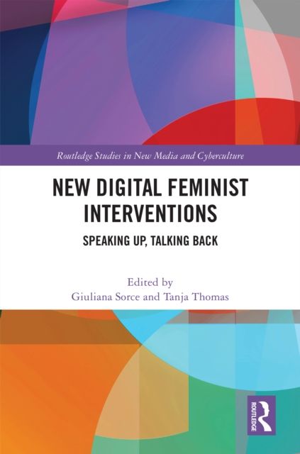 New Digital Feminist Interventions : Speaking Up, Talking Back