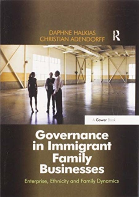 Governance in Immigrant Family Businesses : Enterprise, Ethnicity and Family Dynamics
