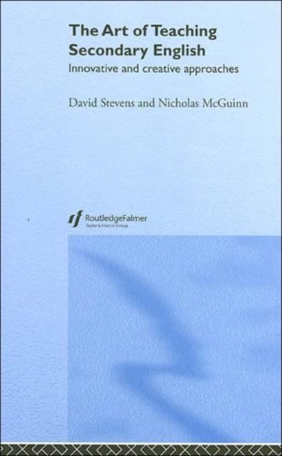 The Art of Teaching Secondary English : Innovative and Creative Approaches