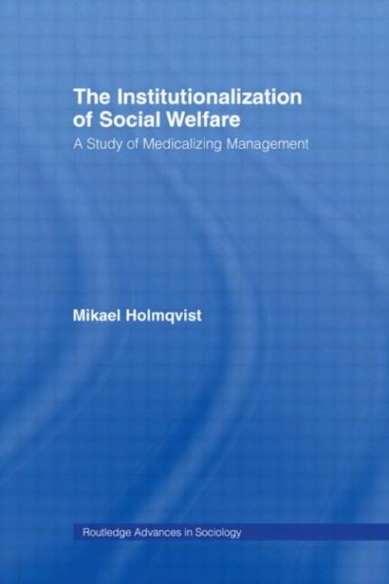 The Institutionalization of Social Welfare : A Study of Medicalizing Management