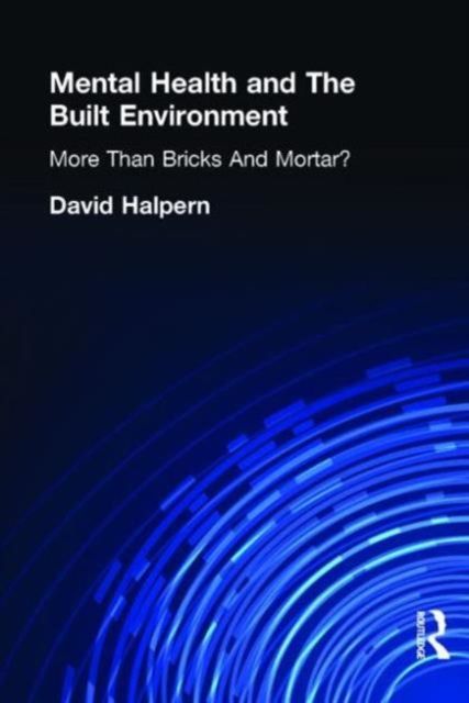 Mental Health and The Built Environment : More Than Bricks And Mortar?
