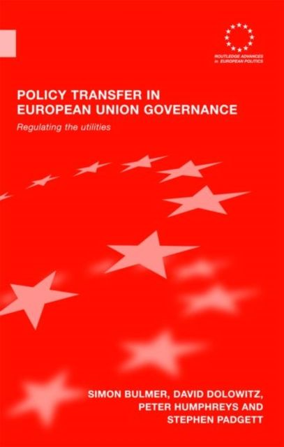 Policy Transfer in European Union Governance : Regulating the Utilities