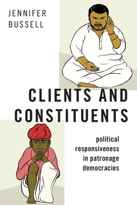 Clients and Constituents : Political Responsiveness in Patronage Democracies