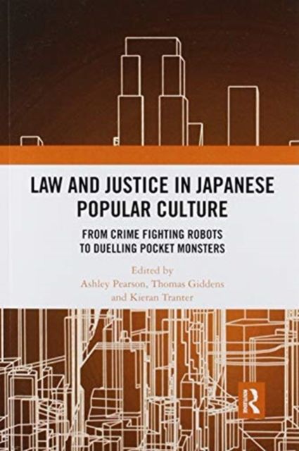 Law and Justice in Japanese Popular Culture : From Crime Fighting Robots to Duelling Pocket Monsters