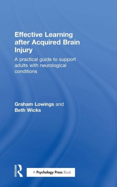Effective Learning after Acquired Brain Injury : A practical guide to support adults with neurological conditions