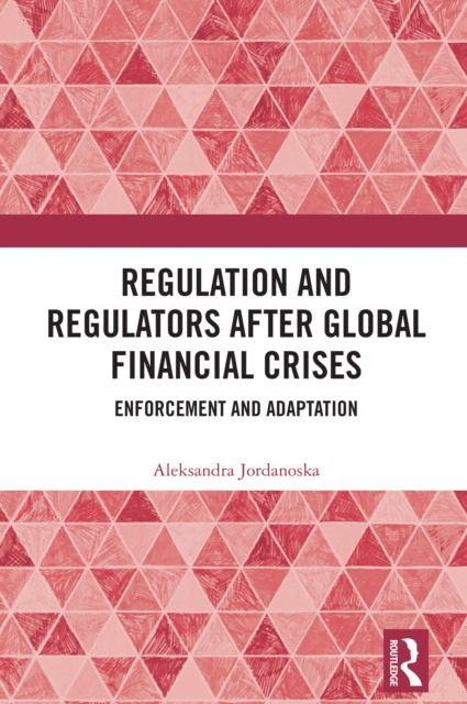 Regulation and Regulators after Global Financial Crises : Enforcement and Adaptation