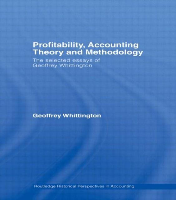 Profitability, Accounting Theory and Methodology : The Selected Essays of Geoffrey Whittington