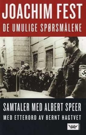 De umulige spørsmålene : notater fra samtaler med Albert Speer fra slutten av 1966 og frem til 1981