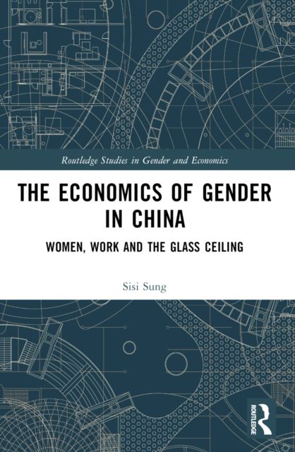 The Economics of Gender in China : Women, Work and the Glass Ceiling