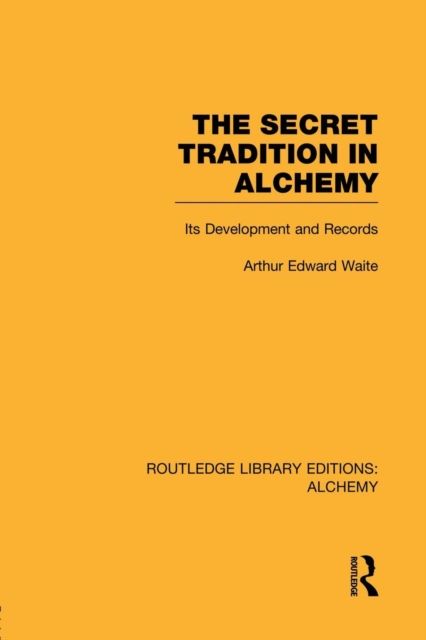 The Secret Tradition in Alchemy : Its Development and Records