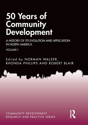 50 Years of Community Development Vol I : A History of its Evolution and Application in North America