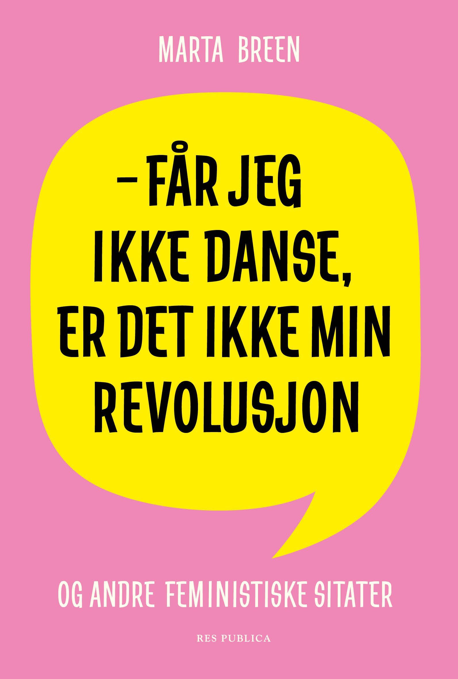 Får jeg ikke danse, er det ikke min revolusjon : og andre feministiske sitater