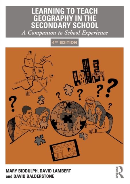Learning to Teach Geography in the Secondary School : A Companion to School Experience