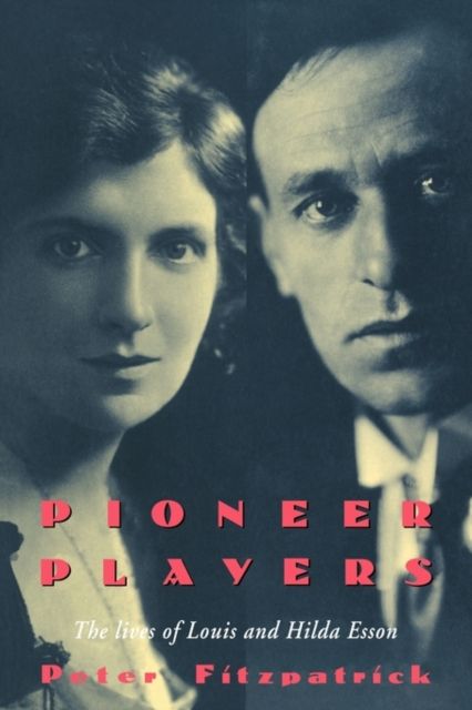 Pioneer Players : The Lives of Louis and Hilda Esson