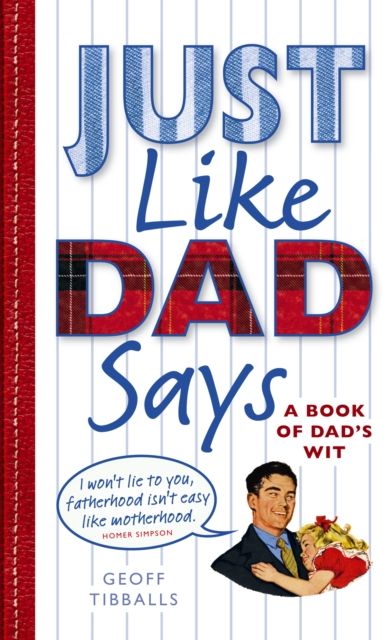 Just Like Dad Says : A Book of Dad's Wit