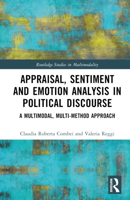 Appraisal, Sentiment and Emotion Analysis in Political Discourse : A Multimodal, Multi-method Approach