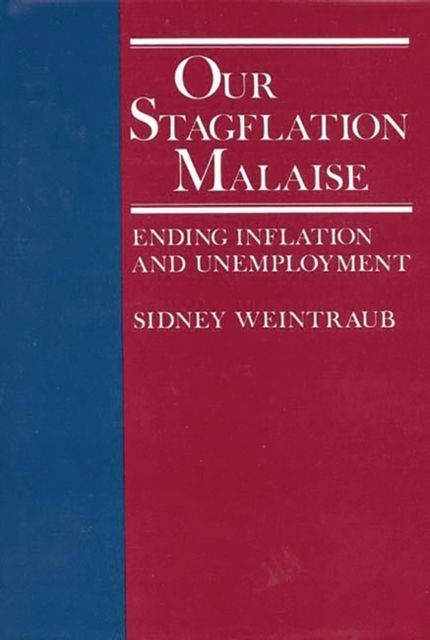 Our Stagflation Malaise : Ending Inflation and Unemployment