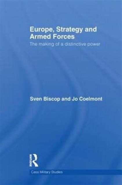 Europe, Strategy and Armed Forces : The making of a distinctive power