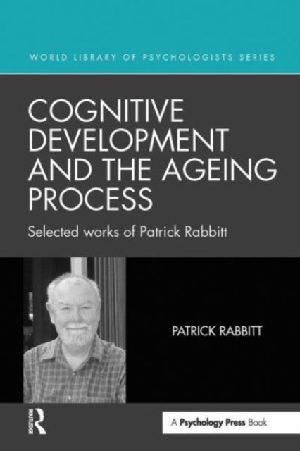 Cognitive Development and the Ageing Process : Selected works of Patrick Rabbitt