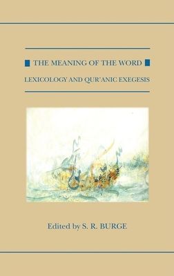 The Meaning of the Word : Lexicology and Qur'anic Exegesis