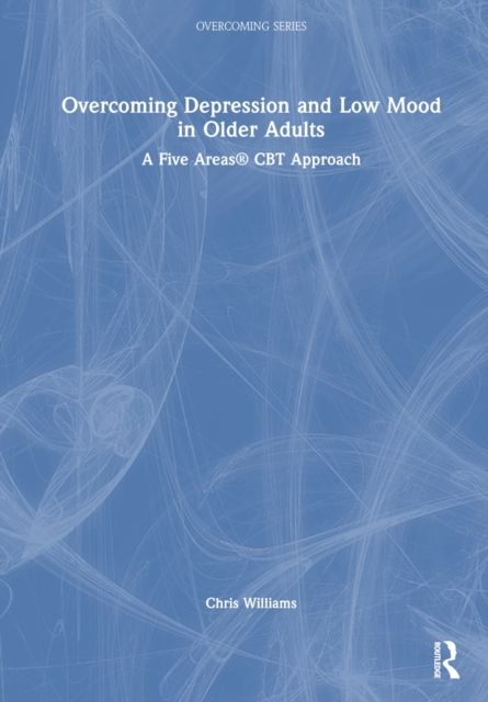 Overcoming Depression and Low Mood in Older Adults : A Five Areas CBT Approach