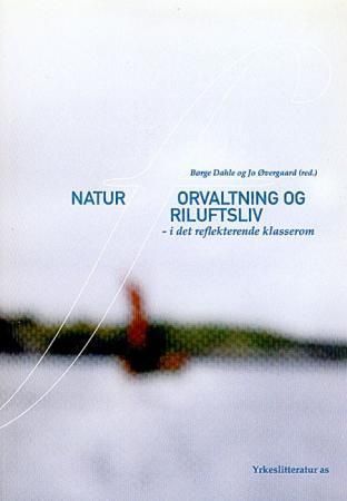 Naturforvaltning og friluftsliv i det reflekterende klasserom : VK1 landbruk og naturforvaltning
