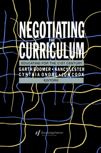 Negotiating the Curriculum : Educating For The 21st Century