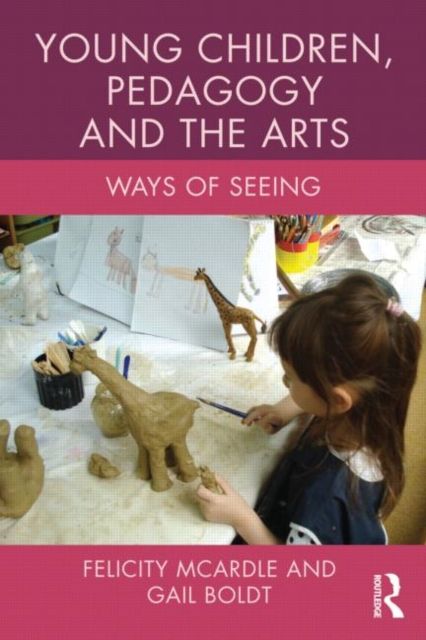 Young Children, Pedagogy and the Arts : Ways of Seeing