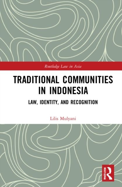 Traditional Communities in Indonesia : Law, Identity, and Recognition