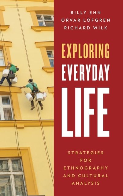 Exploring Everyday Life : Strategies for Ethnography and Cultural Analysis