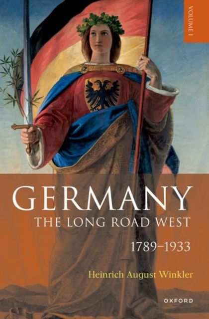 Germany: The Long Road West : Volume 1: 1789-1933