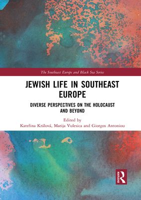 Jewish Life in Southeast Europe : Diverse Perspectives on the Holocaust and Beyond