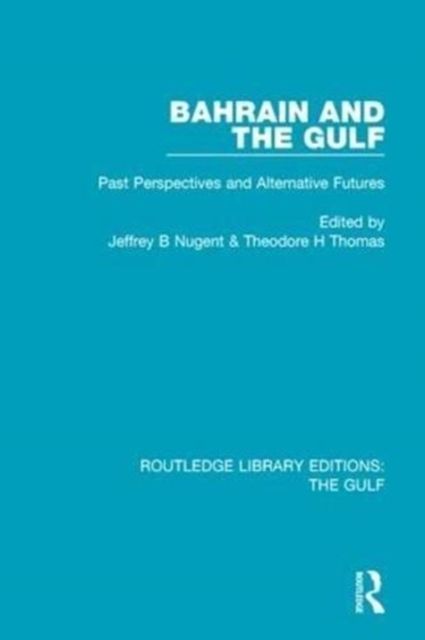Bahrain and the Gulf : Past, Perspectives and Alternative Futures