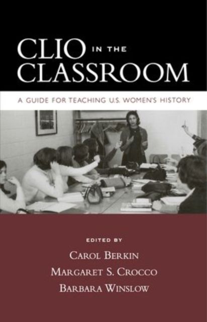 Clio in the Classroom : A Guide for Teaching U.S. Women's History