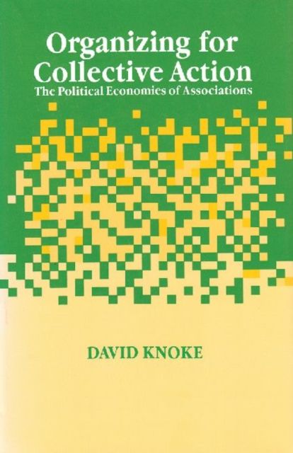 Organizing for Collective Action : The Political Economies of Associations