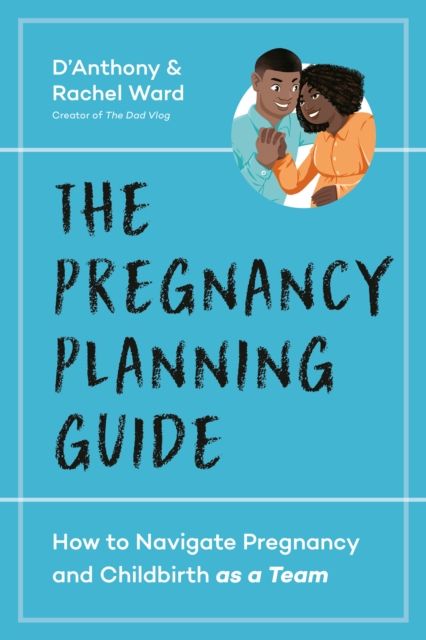 The Couple's Pregnancy Guide : How to Navigate Pregnancy and Childbirth as a Team