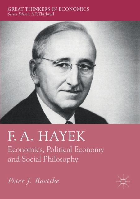 F. A. Hayek : Economics, Political Economy and Social Philosophy
