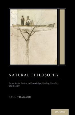 Natural Philosophy : From Social Brains to Knowledge, Reality, Morality, and Beauty