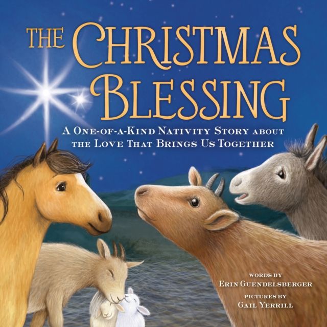 The Christmas Blessing : A One-of-a-Kind Nativity Story about the Love That Brings Us Together