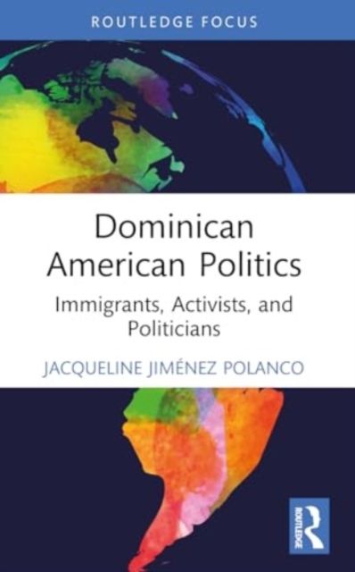 Dominican American Politics : Immigrants, Activists, and Politicians