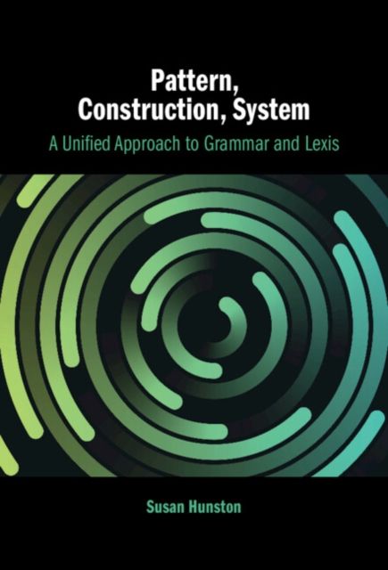 Pattern, Construction, System : A Unified Approach to Grammar and Lexis