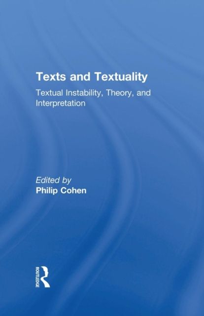 Texts and Textuality : Textual Instability, Theory, and Interpretation