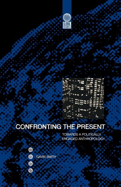 Confronting the Present : Towards a Politically Engaged Anthropology