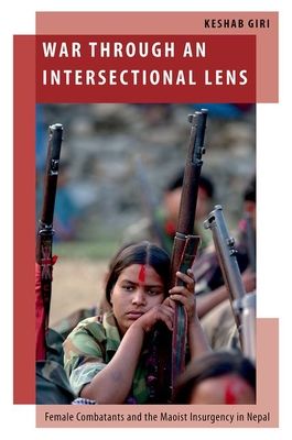 War through an Intersectional Lens : Female Combatants and the Maoist Insurgency in Nepal