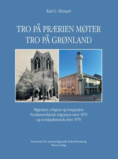 Tro på prærien møter tro på Grønland : migrasjon, religion og integrasjon : norskamerikansk migrasjon etter 1870 og norskpakistansk etter 1970