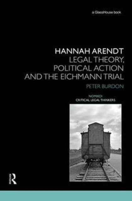 Hannah Arendt : Legal Theory and the Eichmann Trial